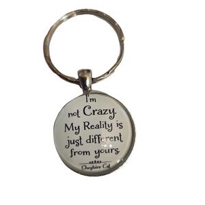 I'm Not Crazy My Reality Is Just Different From Yours Cheshire Cat Keychain